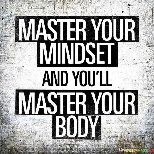 Master-Your-Mindset-And-Youll-Master-Your-Body-Quotes.jpeg
