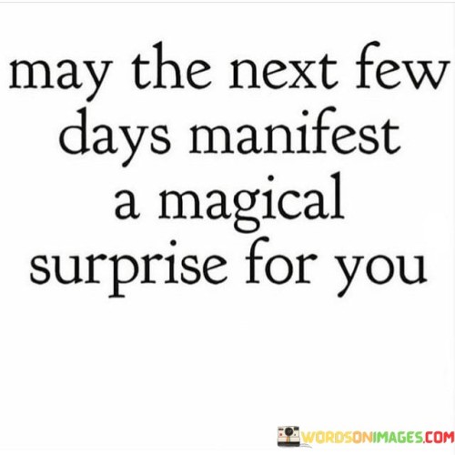 May The Next Few Days Manifest A Magical Quotes