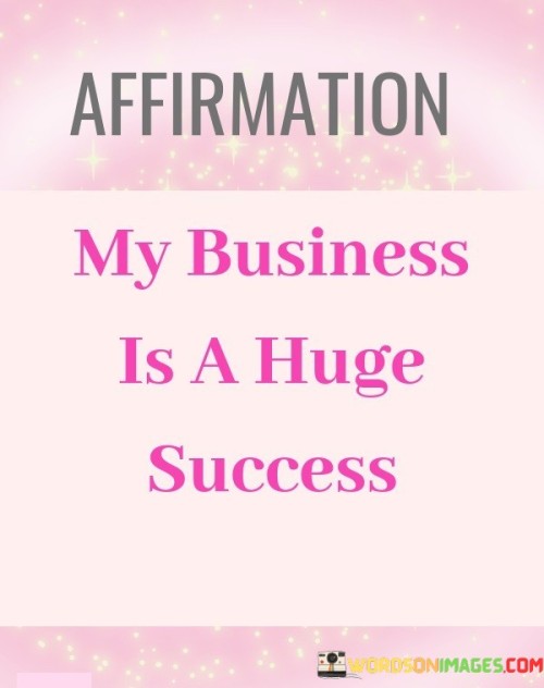 My-Business-Is-A-Huge-Success-Quotes.jpeg