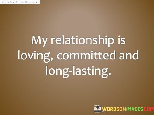 My Realtionship Is Loving Committed And Long Quotes