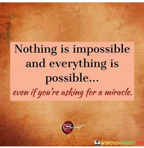 Nothing Is Impossible And Everything Is Possible Quotes