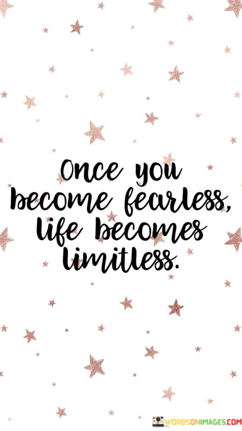 Once-You-Become-Fearless-Life-Become-Limitless-Quotes.jpeg