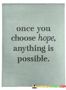 Once-You-Choose-Hope-Anything-Is-Possible-Quotes.jpeg