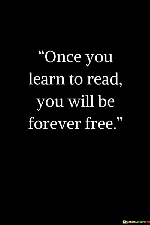 Once You Learn To Read You Will Be Quotes