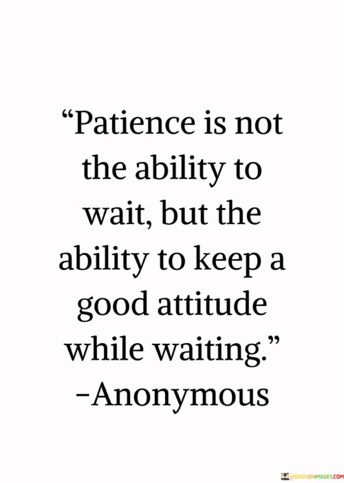 Patience-Is-Not-The-Ability-To-Wait-But-The-Quotes.jpeg