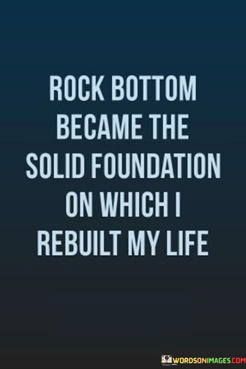Rock-Bottom-Became-The-Solid-Foundation-On-Which-Quotes.jpeg