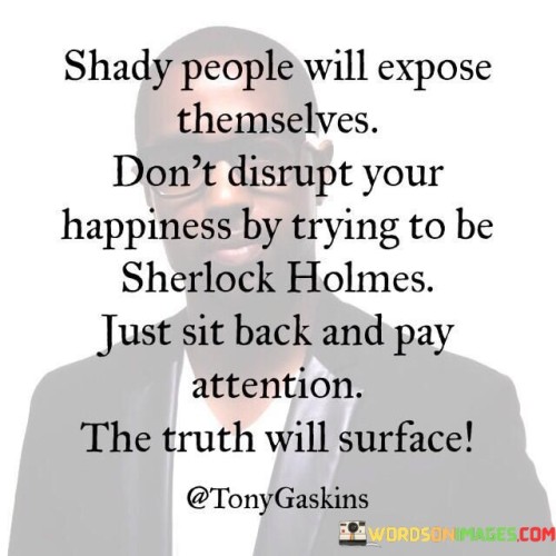 Shady-People-Will-Expose-Themselves-Dont-Quotes.jpeg