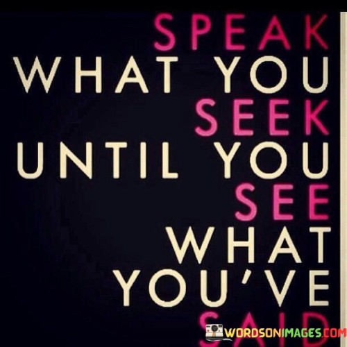 Speak What You Seek Until You See What Quotes