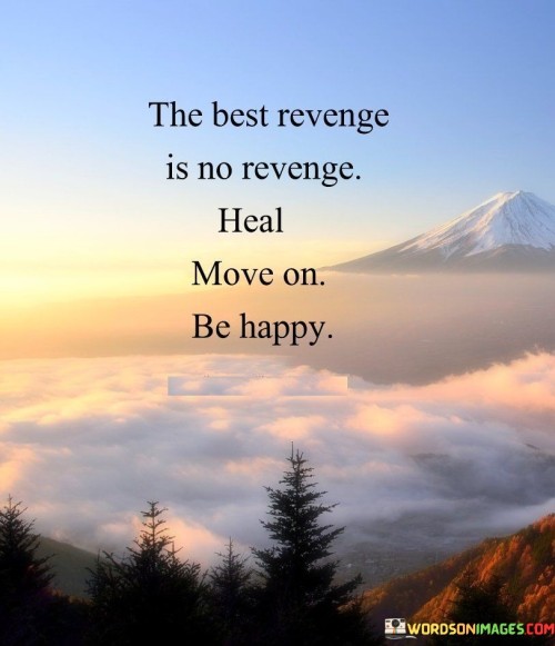 The-Best-Revenge-Is-No-Revenge-Heal-Quotes.jpeg