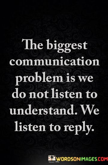 The-Biggest-Communication-Problem-Is-We-Quotes.jpeg