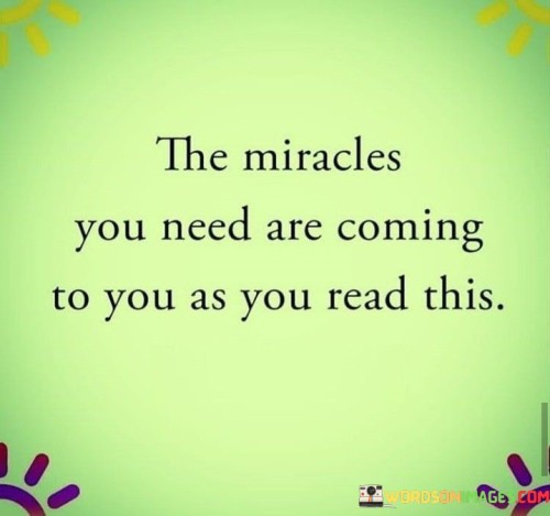 The Miracles You Need Are Coming To You As You Quotes