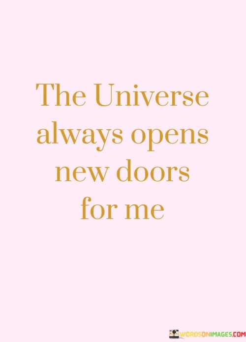 The Universe Always Opens New Doors For Me Quotes