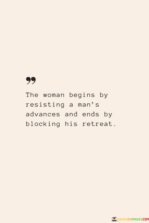 The Woman Begins By Resisting A Man's Quotes