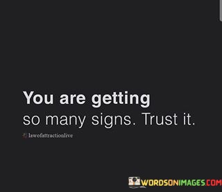 You-Are-Getting-So-Many-Signs-Trust-It-Quotes.jpeg