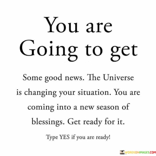 You Are Going To Get Some Good News Quotes