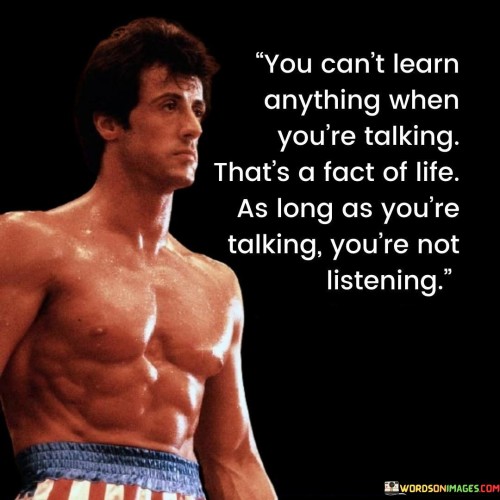 You Can't Learn Anything When You're Talking Quotes