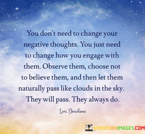 You-Dont-Need-To-Change-Your-Negative-Thoughts-Quotes.jpeg
