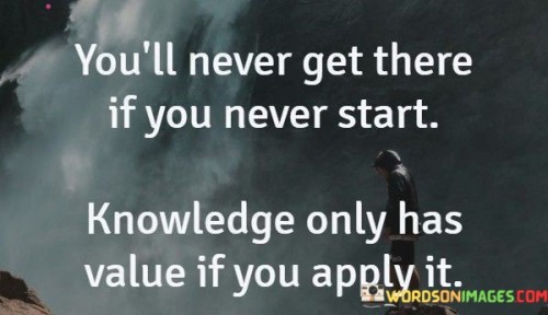 Youll-Never-Get-There-If-You-Never-Start-Quotes