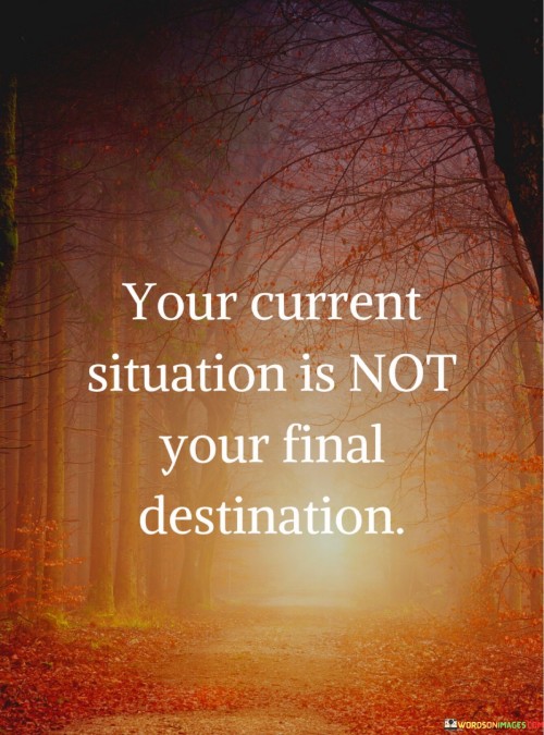 Your-Current-Situation-Is-Not-Your-Final-Destination-Quotes