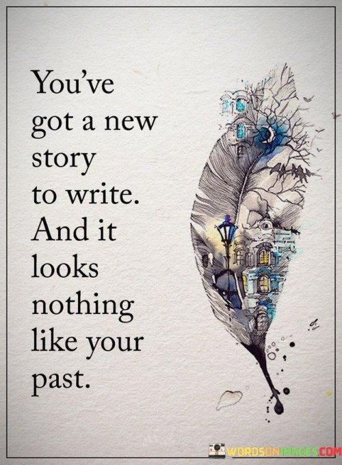 Youve-Got-A-New-Story-To-Write-And-It-Looks-Quotes.jpeg