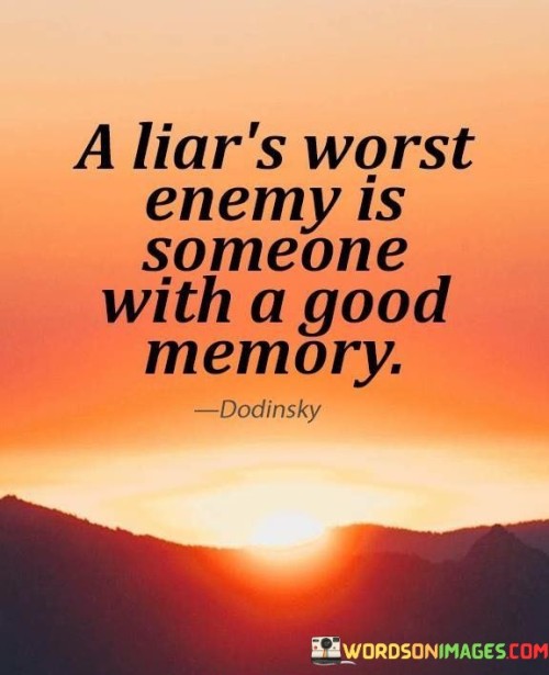 A Liar's Worst Enemy Is Someone With A Good Quotes