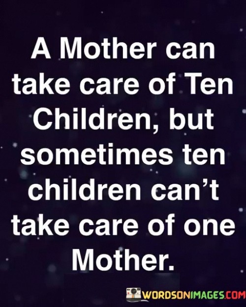 A Mother Can Take Care Of Ten Children But Sometimes Quotes