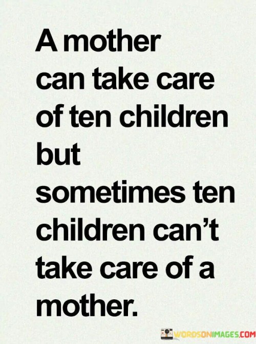 A Mother Can Take Care Often Children But Sometimes Ten Children Quotes