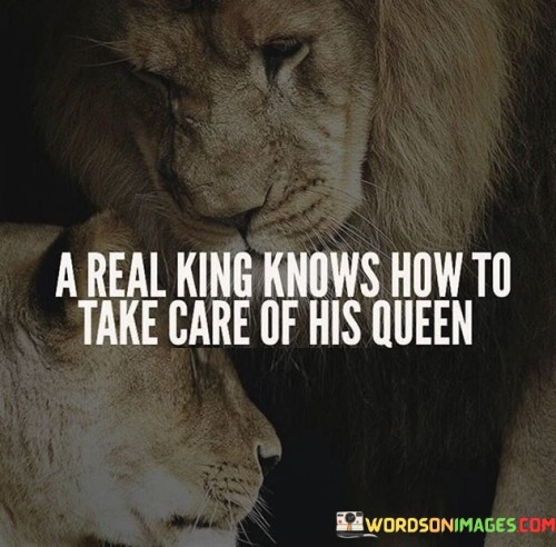 A Real King Knows How To Take Care Of Quotes