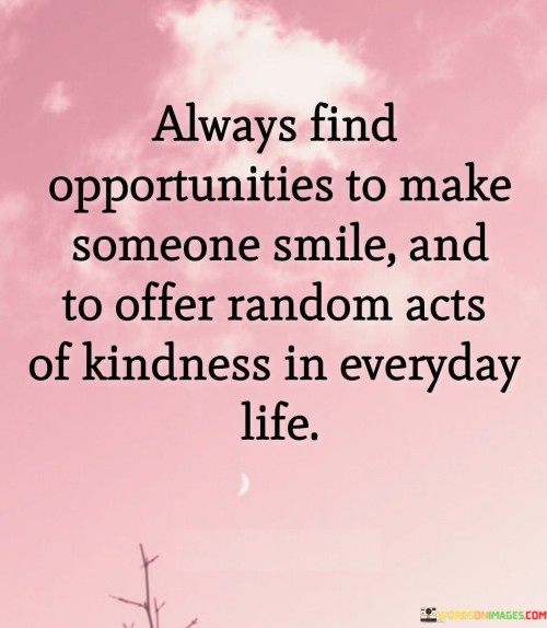 Always Find Opprtunities To Make Someone Smile And Quotes