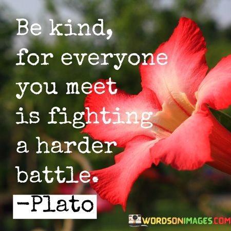 Be-Kind-For-Everyone-You-Meet-Is-Fighting-A-Harder-Quotes.jpeg