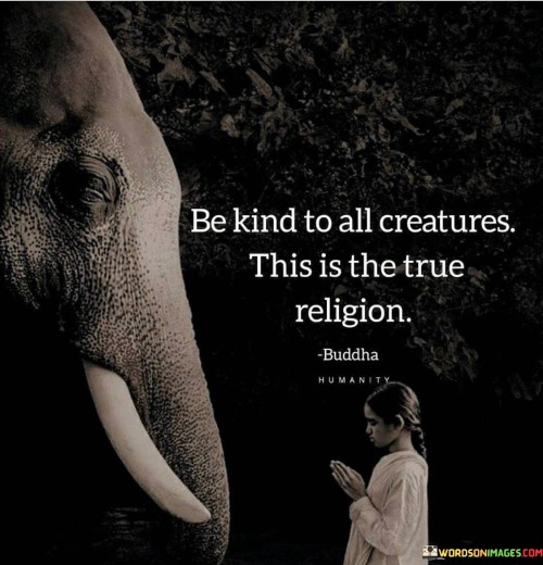 Be-Kind-To-All-Creatures-This-Is-The-True-Quotes.jpeg