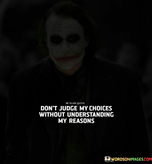 Don't Judge My Choices Without Understanding My Reasons Quotes