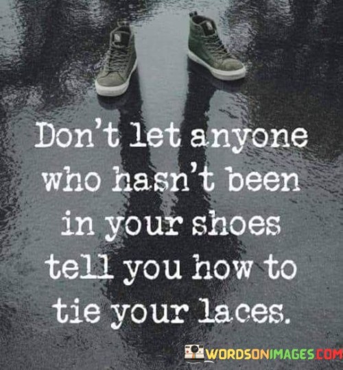 Dont-Let-Anyone-Who-Hasnt-Been-Your-Quotes.jpeg