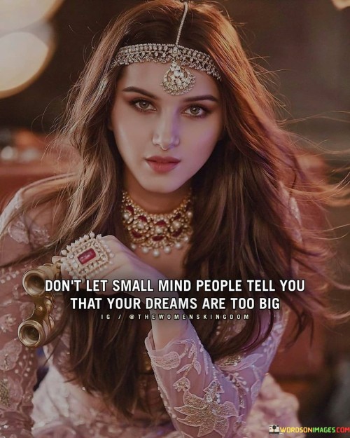 Don't Let Small Mind People Tell You Hat You Dreams Are Too Big Quotes