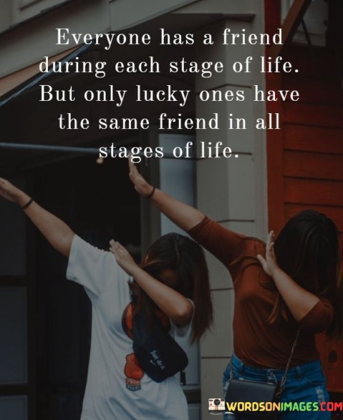 Everyone Has A Friend During Each Stage Of Life Quotes