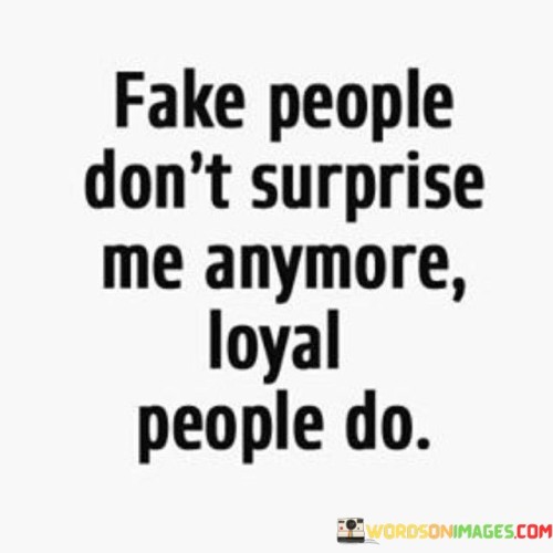Fake-People-Dont-Surprise-Me-Anymore-Quotesac20e498ea30280c.jpeg