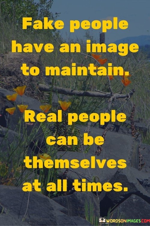 Fake-People-Have-An-Image-To-Maintain-Real-People-Can-Be-Themselves-At-All-Times-Quotes.jpeg