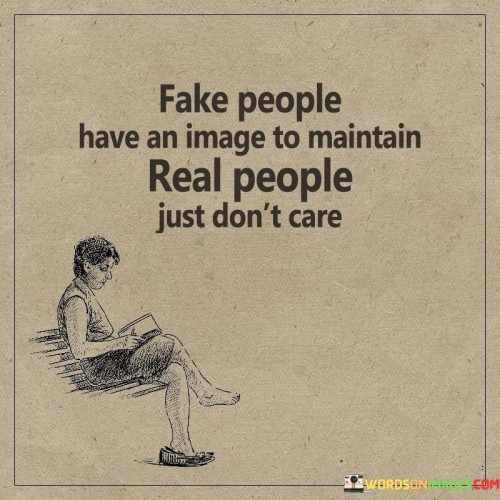 Fake-People-Have-An-Image-To-Maintain-Real-People-Quotes.jpeg