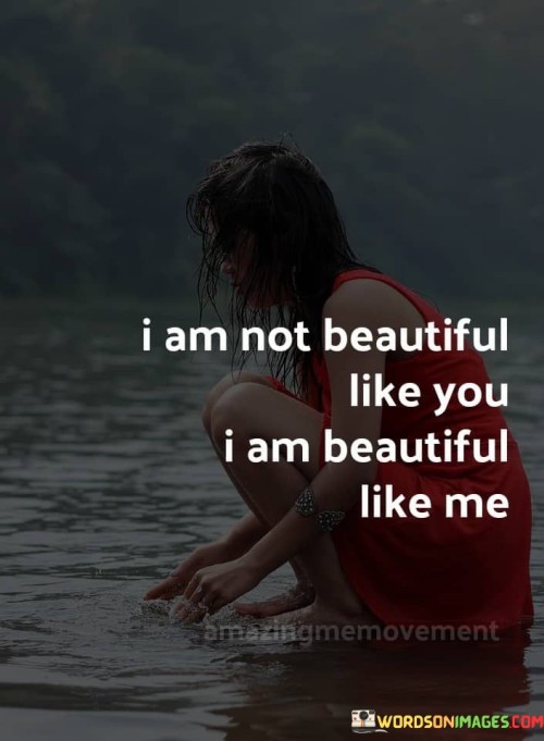 I Am Not Beautiful Like You I Am Beautiful Like Me Quotes