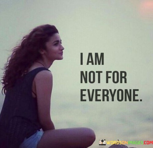 I Am Not For Everyone Quotes