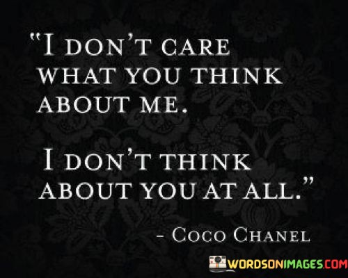 I-Dont-Care-What-You-Think-About-Me-I-Dont-Think-About-Quotes.jpeg