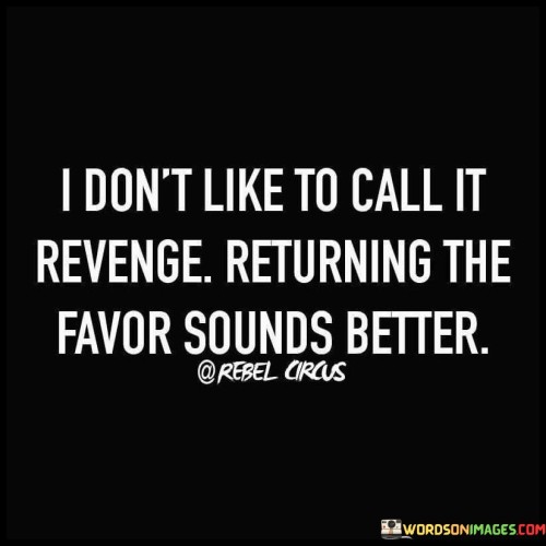 I Don't Like To Call It Revenge Quotes