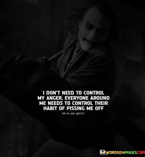 I Don't Need To Control My Anger Everyone Around Me Needs Quotes