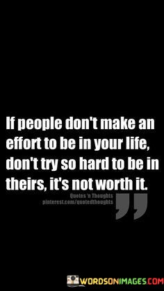 If-People-Dont-Make-An-Effort-To-Be-In-Your-Life-Quotes.jpeg
