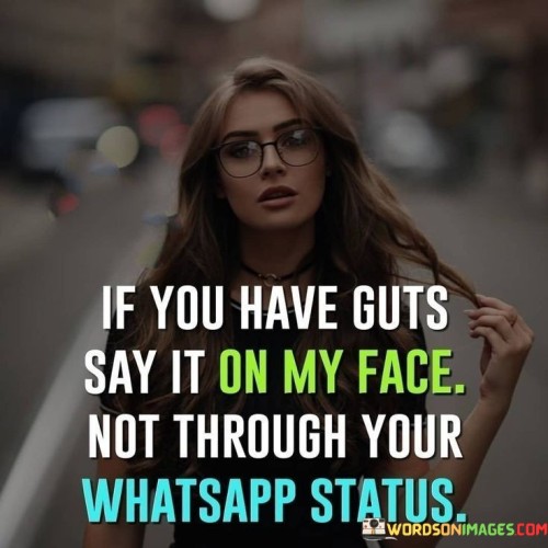 If You Have Guts Say It On My Face Not Through Quotes