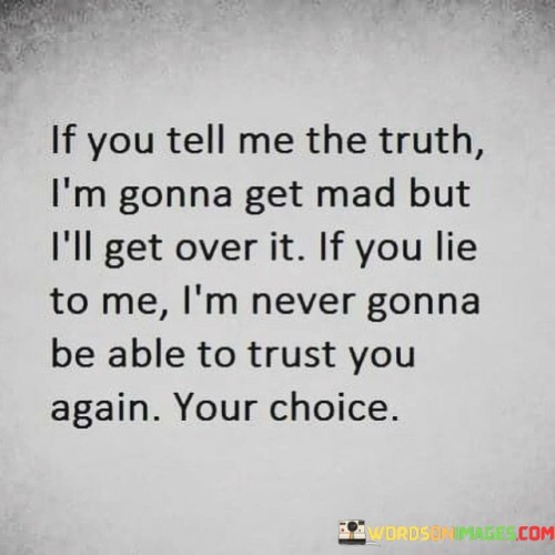 If-You-Tell-The-Truth-Im-Gonna-Get-Mad-But-Ill-Get-Over-It-Quotes.jpeg