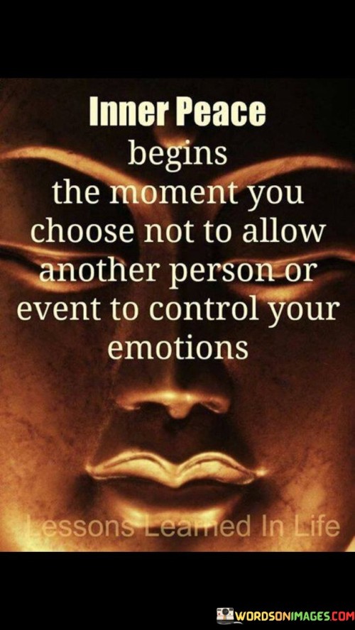 Inner Peace Begins The Moment You Choose Not To Allow Another Person Or Quotes