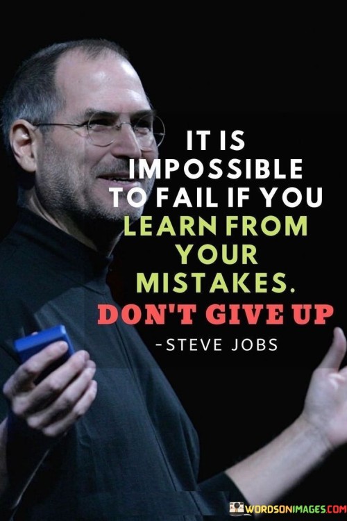 It-Is-Impossible-To-Fail-If-You-Learn-From-Your-Mistakes-Dont-Give-Up-Quotes.jpeg