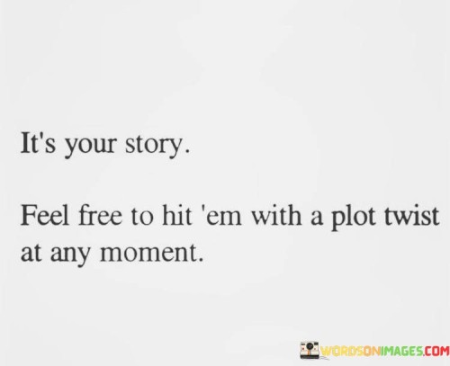 Its-Your-Story-Feel-Free-To-Hit-Em-With-A-Plot-Quotes.jpeg