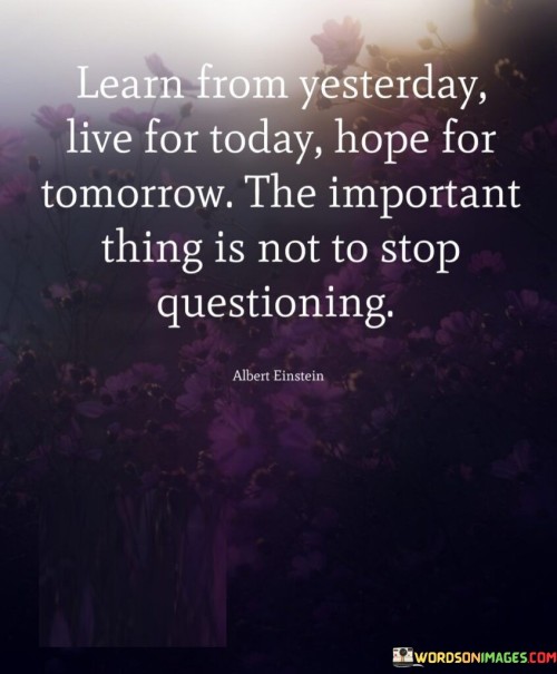 Learn From Yesterday Live For Today Hope For Tomorrow Quotes